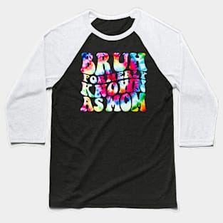 Bruh Formerly Known As Mom Funny Mom Mother's Day Groovy Tie Dye Baseball T-Shirt